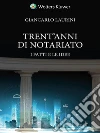 Trent'anni di notariato. I fatti e le idee libro di Laurini Giancarlo