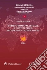 Diritto romano attuale e costituzioni: prospettive geopolitiche libro