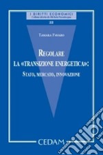 Regolare la «transizione energetica»: Stato, mercato, innovazione