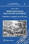 Profili processuali degli illeciti via internet. Vol. 1: Giurisdizione, competenza, onere della prova libro di Stella Marcello