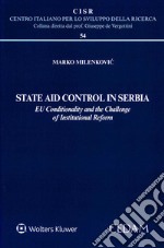 State Aid Control in Serbia. EU Conditionality and the Challenge of Institutional Reform libro