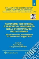 Autonomie territoriali e principio di indivisibilità nello stato unitario: Italia e Spagna. Atti del Seminario internazionale di Cassino del 7 maggio 2019