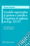 Il modello organizzativo di gestione e controllo e l'organismo di vigilanza ex d.lgs. 231/01 libro di Lombardi Stefano