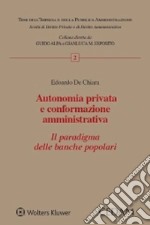 Autonomia privata e conformazione amministrativa. Il paradigma delle banche popolari libro