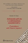 Autonomia privata e conformazione amministrativa. Il paradigma delle banche popolari libro di De Chiara Edoardo