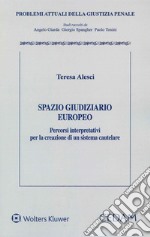 Spazio giudiziario europeo. Percorsi interpretativi per la creazione di un sistema cautelare