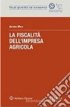 La fiscalità dell'impresa agricola libro di Miele Antonio