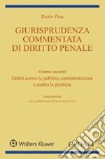 Giurisprudenza commentata di diritto penale. Vol. 2: Delitti contro la pubblica amministrazione e contro la giustizia libro