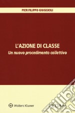 L'azione di classe. Un nuovo procedimento collettivo libro