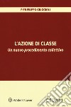 L'azione di classe. Un nuovo procedimento collettivo libro