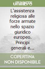 L'assistenza religiosa alle forze armate nello spazio giuridico europeo. Principi generali e analisi comparata in Italia, Regno Unito, Francia e Spagna libro