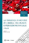 La violenza di genere in Umbria, tra realtà e percezione sociale. Vol. 2 libro