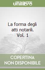 La forma degli atti notarili. Vol. 1 libro