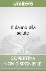 Il danno alla salute libro