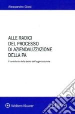 Alle radici del processo di aziendalizzazione della P.A. libro