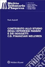 Contributo allo studio degli interessi passivi e dei soggetti c.d. finanziari nell'Ires libro