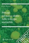 Principi del nuovo diritto dello sviluppo sostenibile libro