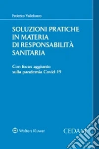 Soluzioni pratiche in materia di responsabilità sanitaria. Con focus aggiunto sulla pandemia Covid-19 libro