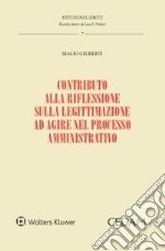 Contributo alla riflessione sulla legittimazione ad agire nel processo amministrativo libro