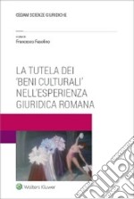 La tutela dei «beni culturali» nell'esperienza giuridica romana libro