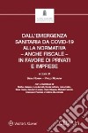 Dall'emergenza sanitaria da covid-19 alla normativa - anche fiscale - in favore di privati e imprese libro