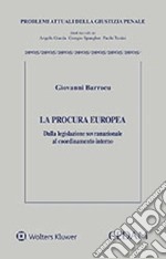 La procura europea. Dalla legislazione sovranazionale al coordinamento interno libro