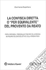 La confisca diretta o «per equivalente» del provento da reato libro