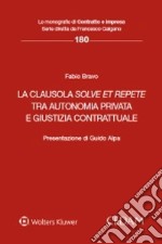 La clausola solve et repete tra autonomia privata e giustizia contrattuale libro