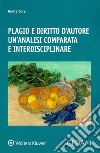 Plagio e diritto d'autore. Un'analisi comparata e interdisciplinare libro