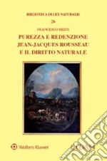 Purezza e redenzione. Jean-Jacques Rousseau e il diritto naturale libro