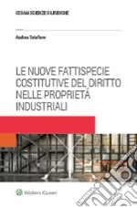 Le nuove fattispecie costitutive del diritto nelle proprietá industriali