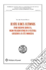 Iuste iudex ultionis. Inquisizione romana, ordo praedicatorum e cultura giuridica in età moderna libro