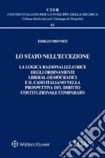 Lo Stato nell'eccezione. La logica razionalizzatrice degli ordinamenti liberal-democratici e il caso italiano nella prospettiva del diritto costituzionale comparato libro