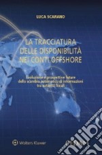 La tracciatura delle disponibilità nei conti offshore. Evoluzione e prospettive future dello scambio automatico di informazioni tra autorità fiscali