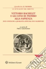 Vittorio Bachelet e gli anni di piombo alla Sapienza. Due convegni a quaranta anni dal suo sacrificio libro