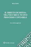 Il diritto di difesa tra vecchio e nuovo processo contabile libro