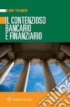 Il contenzioso bancario e finanziario libro di Takanen Flavio