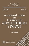 Commentario breve alla legislazione sugli appalti pubblici e privati libro