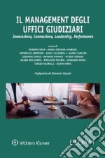 Il management degli uffici giudiziari. Innovazione, Connessione, Leadership, Performance libro