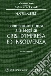 Commentario breve alle leggi su crisi d'impresa ed insolvenza libro di Maffei Alberti Alberto