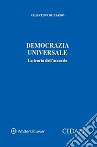 Democrazia universale. La teoria dell'accordo libro