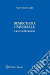 Democrazia universale. La teoria dell'accordo libro di De Nardo Valentino