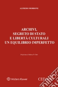 Archivi, segreto di Stato e libertà culturali un equilibrio imperfetto libro