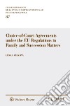 Choice-of-Court Agreements under the EU Regulations in Family and Succession Matters libro