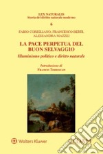 La pace perpetua del buon selvaggio. Illuminismo politico e diritto naturale