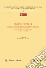 Divorzio e famiglie mezzo secolo di storia del diritto italiano. Atti del Convegno-Ca' Foscari Venezia- 11-13 novembre 2021 libro