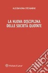 La nuova disciplina delle società quotate libro di Stefanoni Alessandra