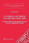 L'interesse a ricorrere nel processo tributario. Il catalogo degli atti impugnabili alla prova di vuoti e duplicazioni di tutele libro