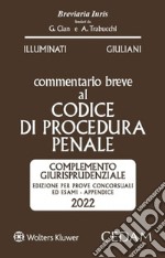 Esame Avvocato. Commentario breve al codice di procedura penale. Appendice di aggiornamento 2022 complemento giurisprudenziale. Edizione per prove concorsuali ed esami. Appendice di aggiornamento 2022