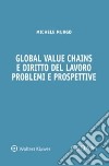 Global value chains e diritto del lavoro. Problemi e prospettive libro